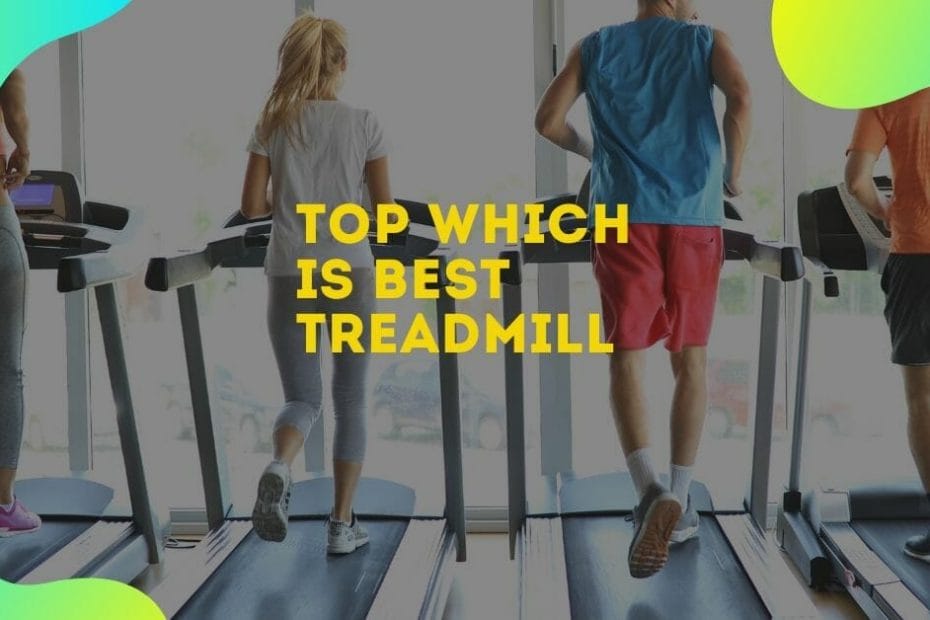 Top Which is best treadmill
