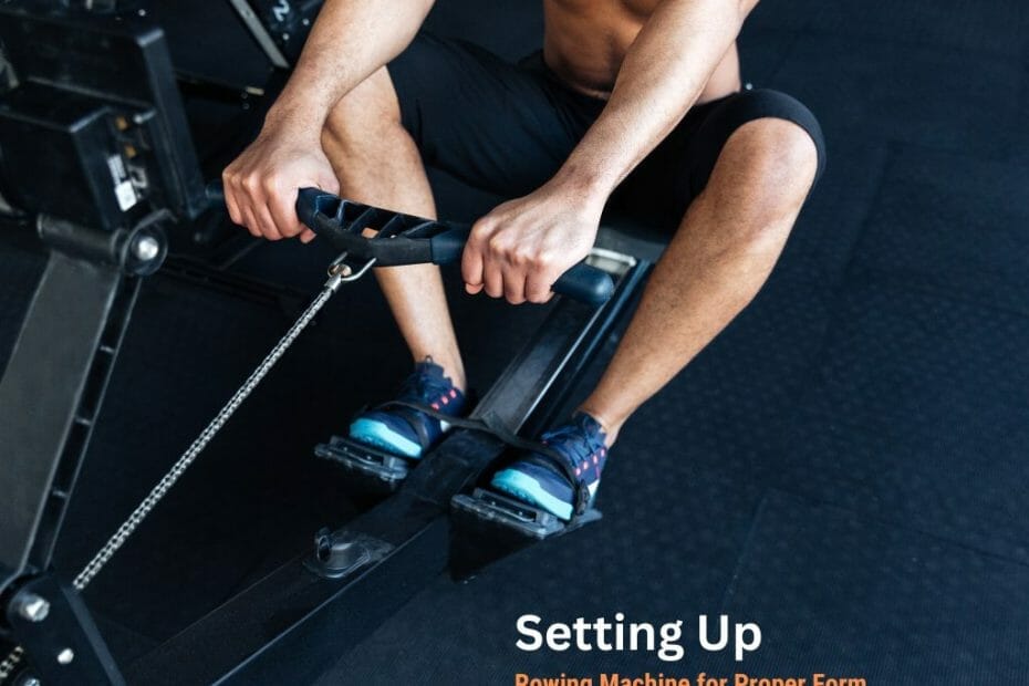 Setting Up Your Rowing Machine for Proper Form